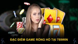 Đặc điểm game rồng hổ tại 789WIN