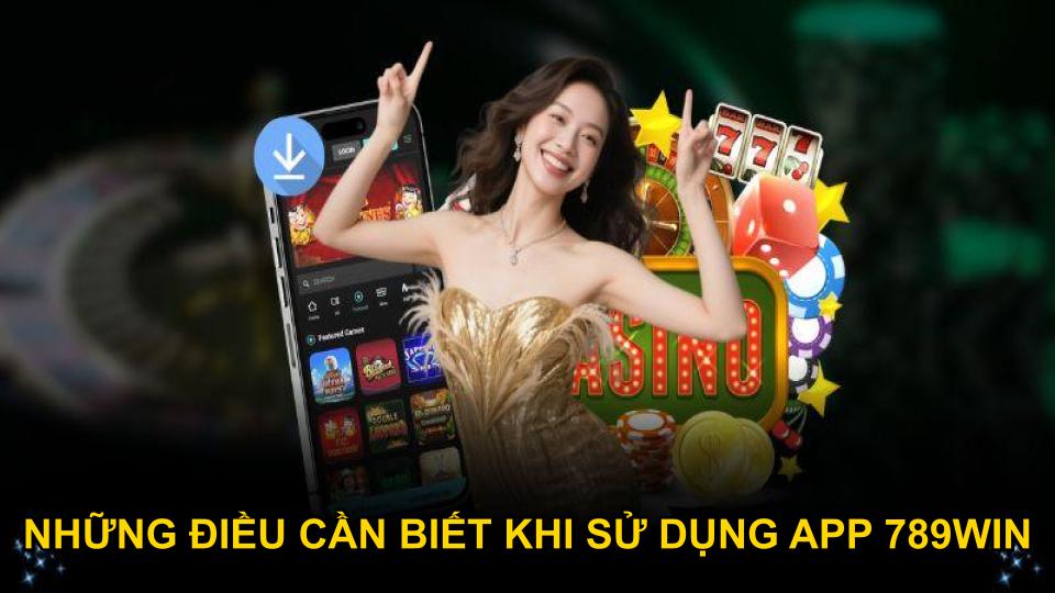 Những điều cần biết khi sử dụng app 789WIN