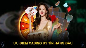 Ưu điểm casino uy tín hàng đầu